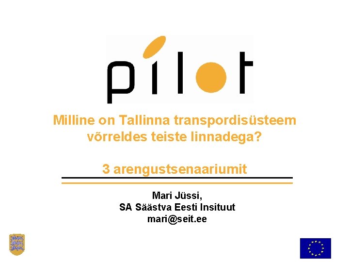 Milline on Tallinna transpordisüsteem võrreldes teiste linnadega? 3 arengustsenaariumit Mari Jüssi, SA Säästva Eesti