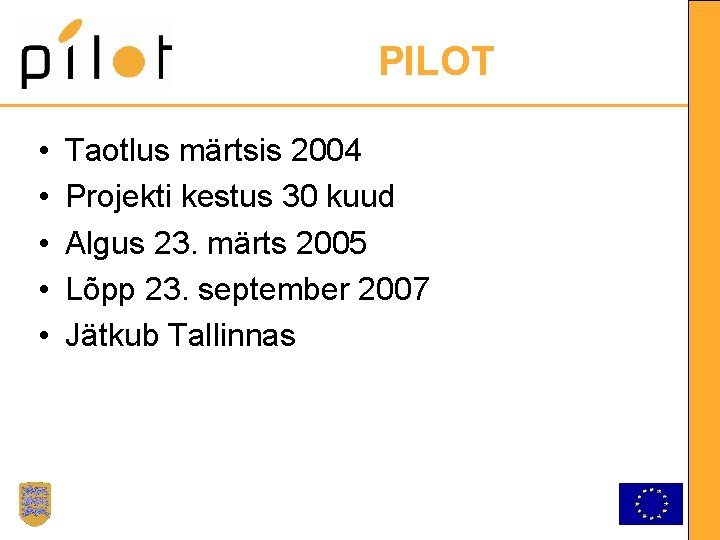 PILOT • • • Taotlus märtsis 2004 Projekti kestus 30 kuud Algus 23. märts