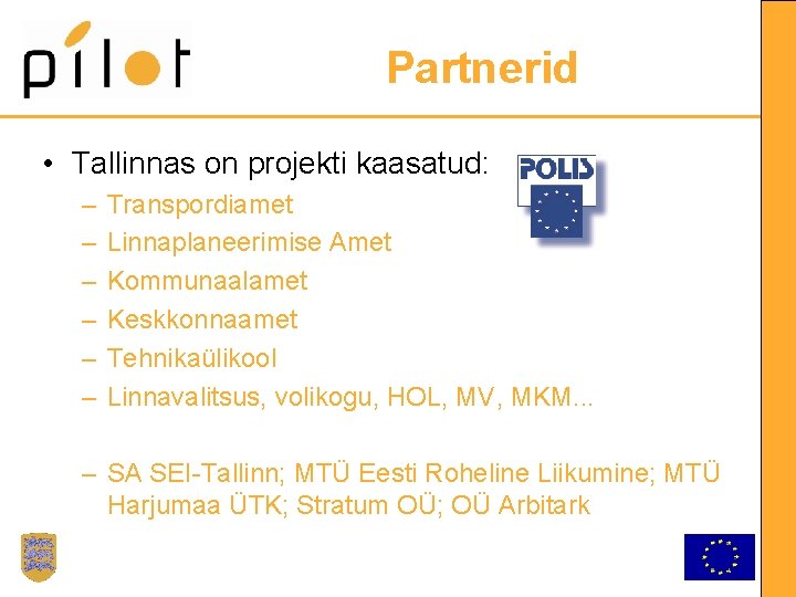 Partnerid • Tallinnas on projekti kaasatud: – – – Transpordiamet Linnaplaneerimise Amet Kommunaalamet Keskkonnaamet