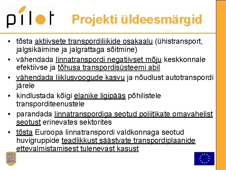 Projekti üldeesmärgid • tõsta aktiivsete transpordiliikide osakaalu (ühistransport, jalgsikäimine ja jalgrattaga sõitmine) • vähendada