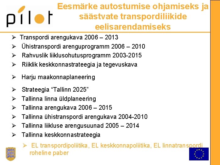 Eesmärke autostumise ohjamiseks ja säästvate transpordiliikide eelisarendamiseks Transpordi arengukava 2006 – 2013 Ühistranspordi arenguprogramm