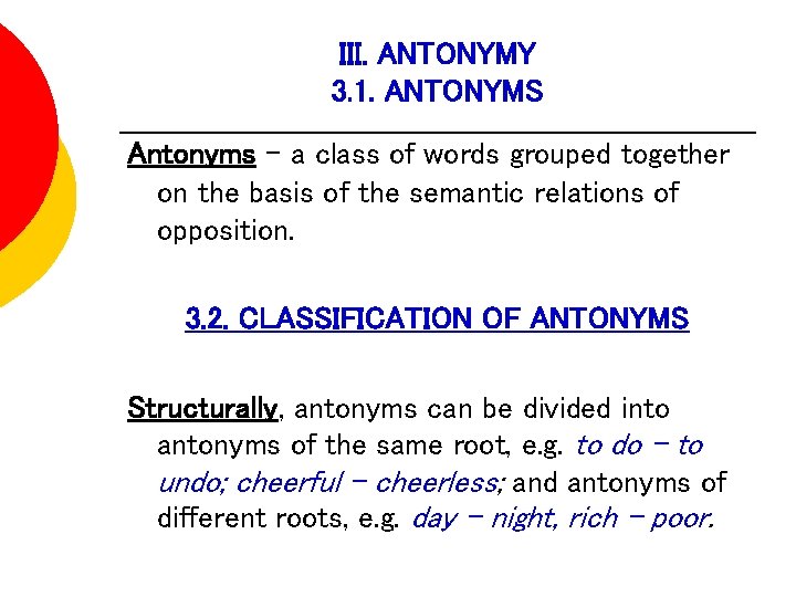 III. ANTONYMY 3. 1. ANTONYMS Antonyms – a class of words grouped together on III. ANTONYMY 3. 1. ANTONYMS Antonyms – a class of words grouped together on