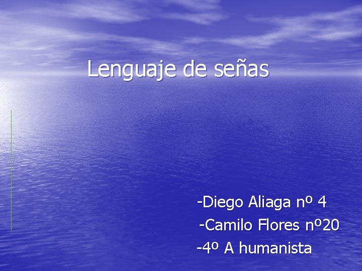 Lenguaje de señas -Diego Aliaga nº 4 -Camilo Flores nº 20 -4º A humanista