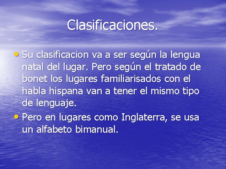 Clasificaciones. • Su clasificacion va a ser según la lengua natal del lugar. Pero