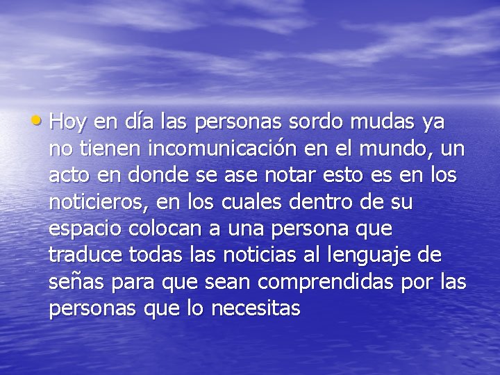  • Hoy en día las personas sordo mudas ya no tienen incomunicación en