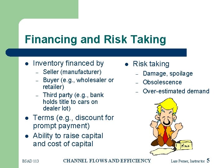 Financing and Risk Taking l Inventory financed by – – – l l Seller