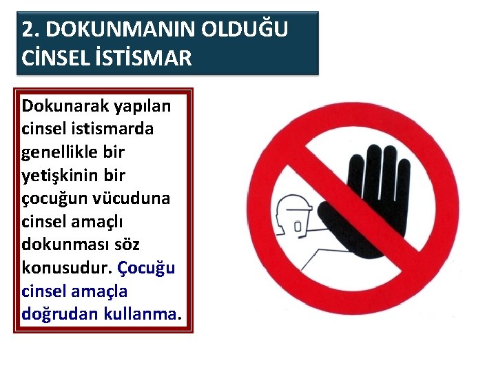 2. DOKUNMANIN OLDUĞU CİNSEL İSTİSMAR Dokunarak yapılan cinsel istismarda genellikle bir yetişkinin bir çocuğun