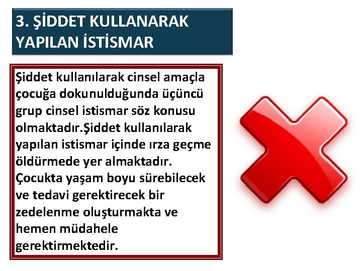 3. ŞİDDET KULLANARAK YAPILAN İSTİSMAR Şiddet kullanılarak cinsel amaçla çocuğa dokunulduğunda üçüncü grup cinsel