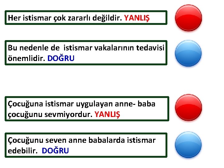 Her istismar çok zararlı değildir. YANLIŞ Bu nedenle de istismar vakalarının tedavisi önemlidir. DOĞRU