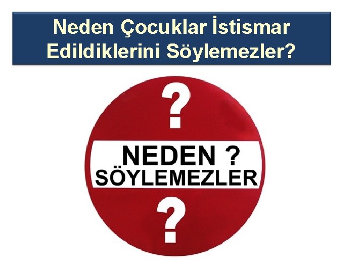 Neden Çocuklar İstismar Edildiklerini Söylemezler? 