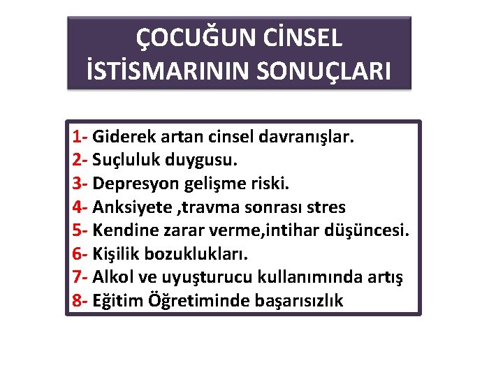 ÇOCUĞUN CİNSEL İSTİSMARININ SONUÇLARI 1 - Giderek artan cinsel davranışlar. 2 - Suçluluk duygusu.