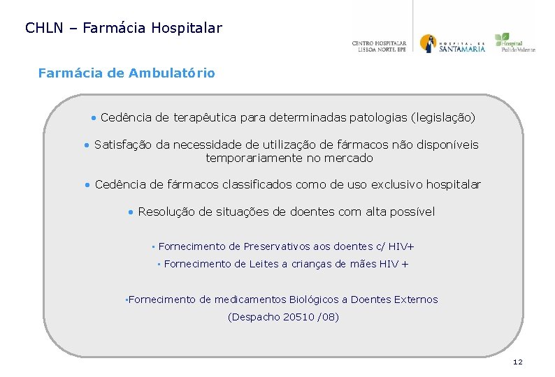 CHLN – Farmácia Hospitalar Farmácia de Ambulatório • Cedência de terapêutica para determinadas patologias