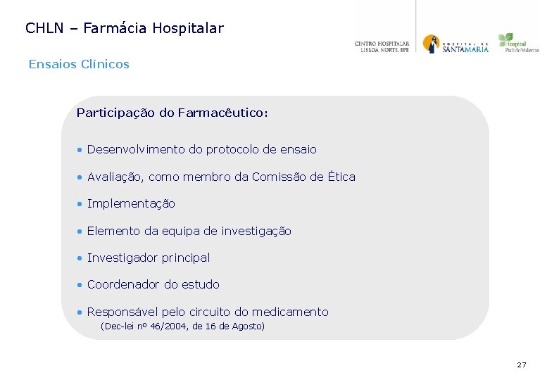 CHLN – Farmácia Hospitalar Ensaios Clínicos Participação do Farmacêutico: • Desenvolvimento do protocolo de