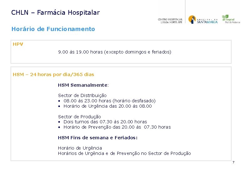 CHLN – Farmácia Hospitalar Horário de Funcionamento HPV 9. 00 às 19. 00 horas