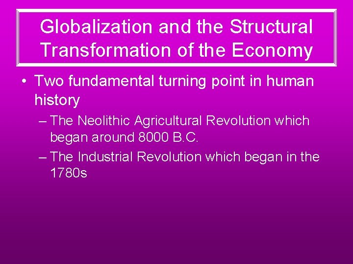 Globalization and the Structural Transformation of the Economy • Two fundamental turning point in