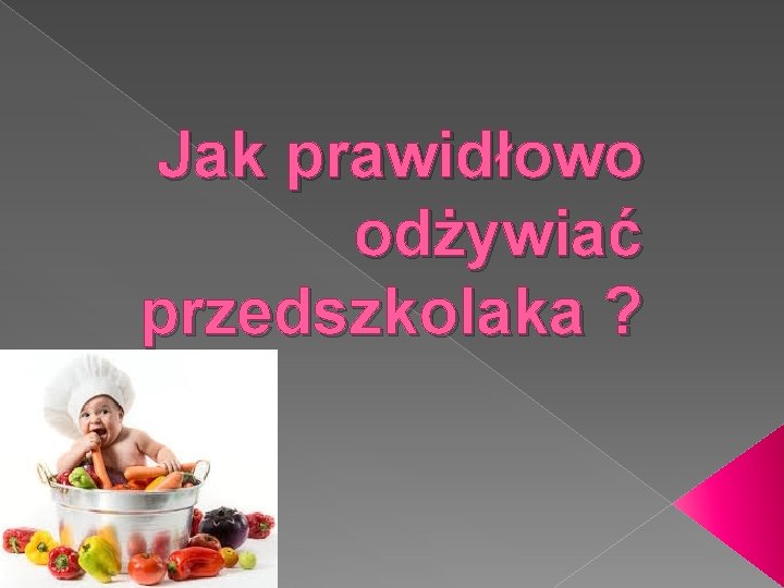 Jak prawidłowo odżywiać przedszkolaka ? 