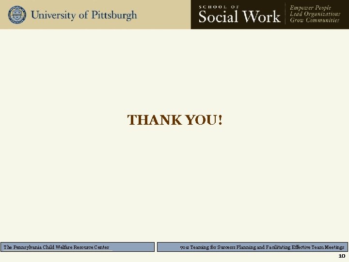 THANK YOU! The Pennsylvania Child Welfare Resource Center 701: Teaming for Success: Planning and