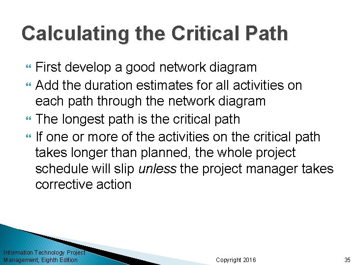 Calculating the Critical Path First develop a good network diagram Add the duration estimates