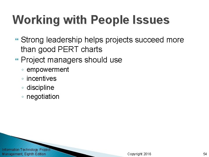 Working with People Issues Strong leadership helps projects succeed more than good PERT charts