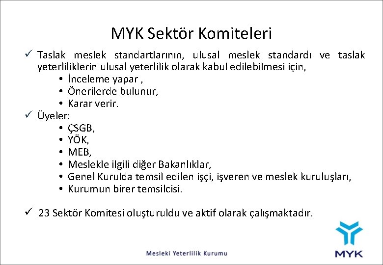 MYK Sektör Komiteleri ü Taslak meslek standartlarının, ulusal meslek standardı ve taslak yeterliliklerin ulusal