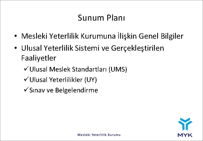 Sunum Planı • Mesleki Yeterlilik Kurumuna İlişkin Genel Bilgiler • Ulusal Yeterlilik Sistemi ve