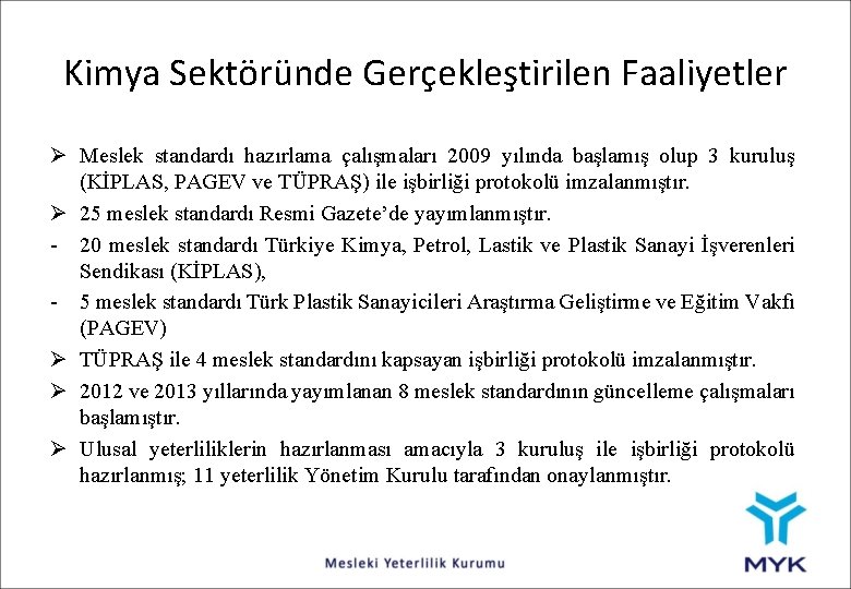 Kimya Sektöründe Gerçekleştirilen Faaliyetler Ø Meslek standardı hazırlama çalışmaları 2009 yılında başlamış olup 3