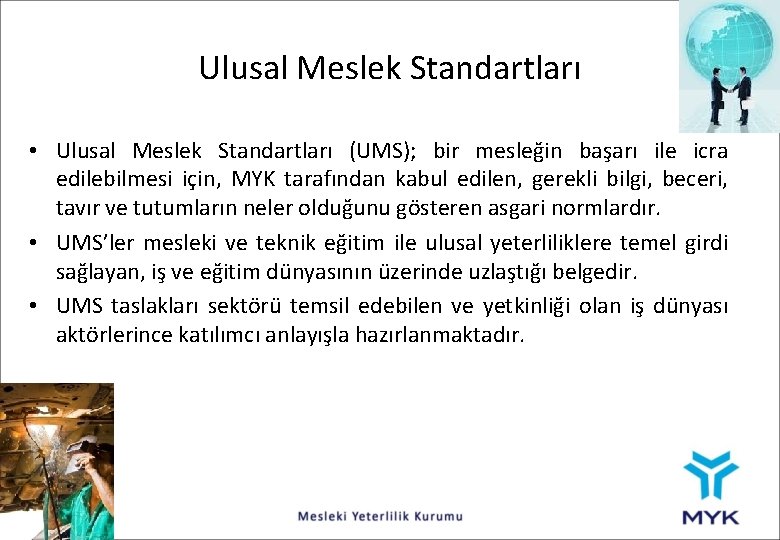 Ulusal Meslek Standartları • Ulusal Meslek Standartları (UMS); bir mesleğin başarı ile icra edilebilmesi