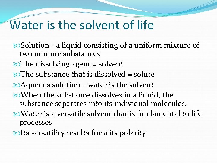 Water is the solvent of life Solution - a liquid consisting of a uniform