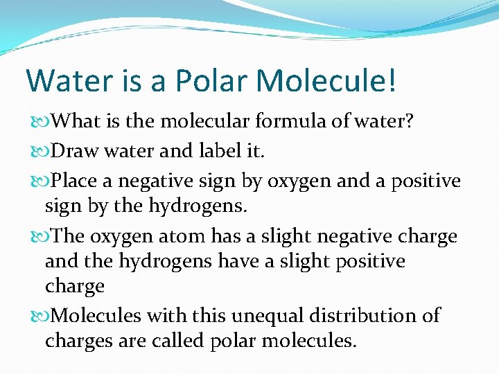 Water is a Polar Molecule! What is the molecular formula of water? Draw water