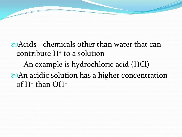  Acids - chemicals other than water that can contribute H+ to a solution