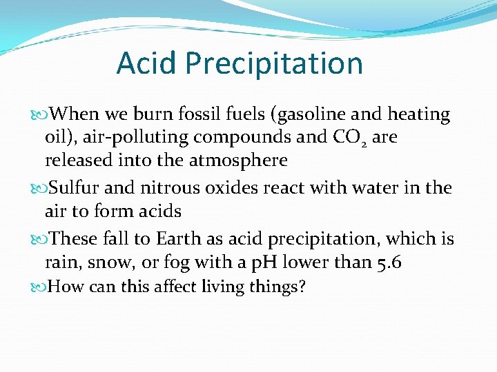 Acid Precipitation When we burn fossil fuels (gasoline and heating oil), air-polluting compounds and