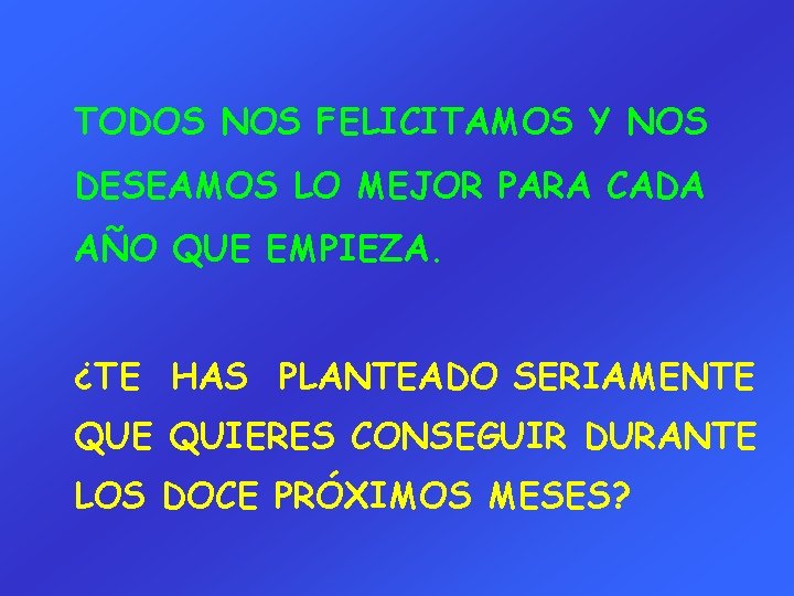 TODOS NOS FELICITAMOS Y NOS DESEAMOS LO MEJOR PARA CADA AÑO QUE EMPIEZA. ¿TE