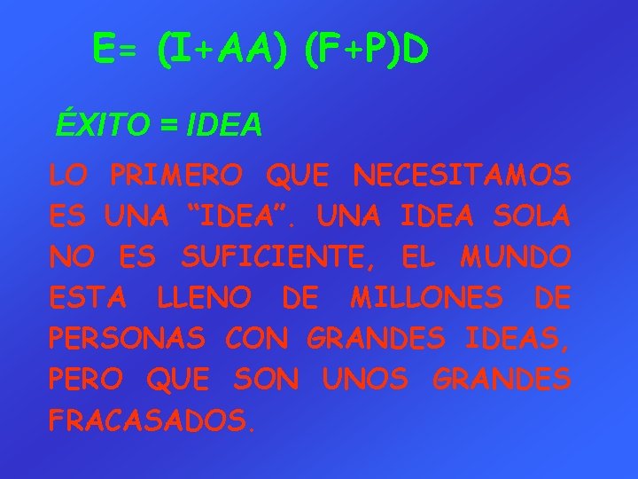 E= (I+AA) (F+P)D ÉXITO = IDEA LO PRIMERO QUE NECESITAMOS ES UNA “IDEA”. UNA