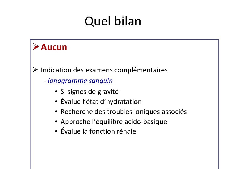 Quel bilan Ø Aucun Ø Indication des examens complémentaires - Ionogramme sanguin • Si