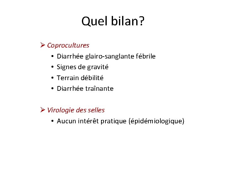 Quel bilan? Ø Coprocultures • Diarrhée glairo-sanglante fébrile • Signes de gravité • Terrain