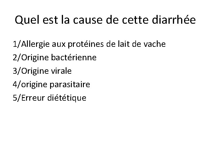 Quel est la cause de cette diarrhée 1/Allergie aux protéines de lait de vache