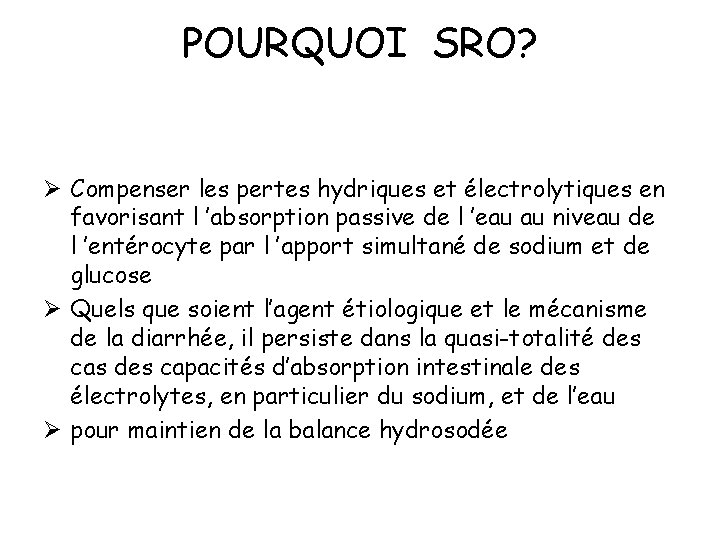 POURQUOI SRO? Ø Compenser les pertes hydriques et électrolytiques en favorisant l ’absorption passive