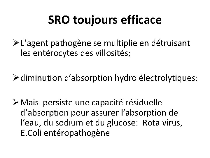 SRO toujours efficace Ø L’agent pathogène se multiplie en détruisant les entérocytes des villosités;