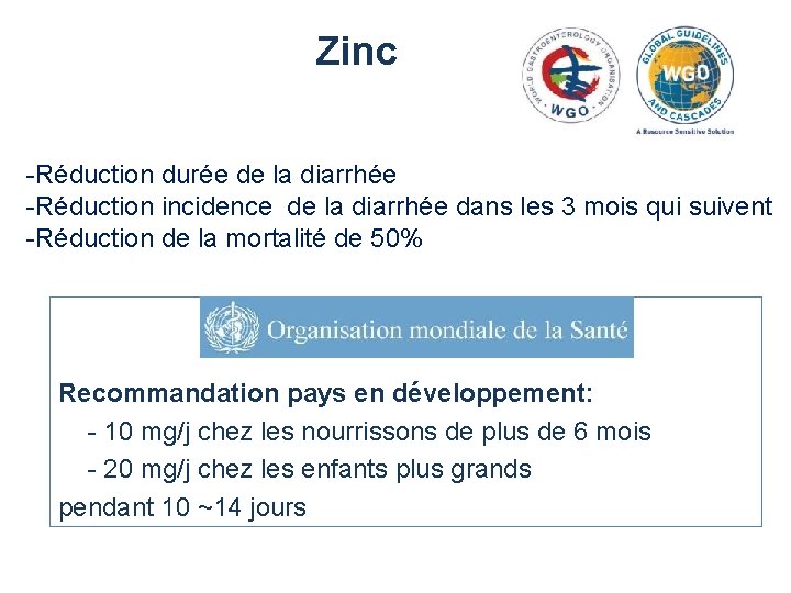 Zinc -Réduction durée de la diarrhée -Réduction incidence de la diarrhée dans les 3