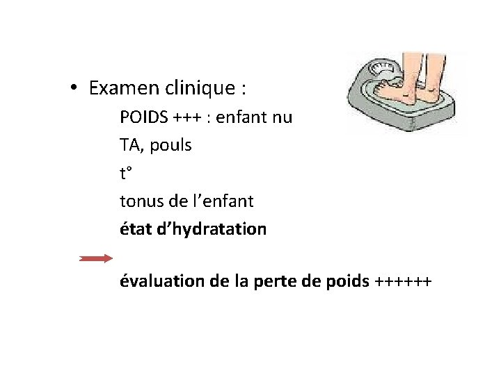  • Examen clinique : POIDS +++ : enfant nu TA, pouls t° tonus