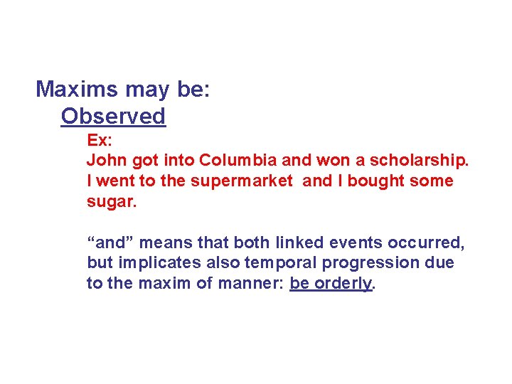 Maxims may be: Observed Ex: John got into Columbia and won a scholarship. I
