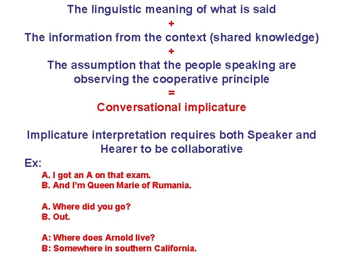 The linguistic meaning of what is said + The information from the context (shared