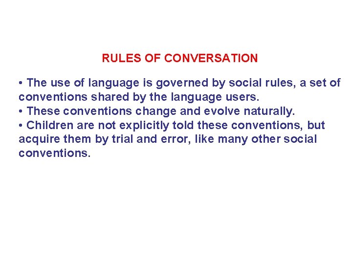 RULES OF CONVERSATION • The use of language is governed by social rules, a