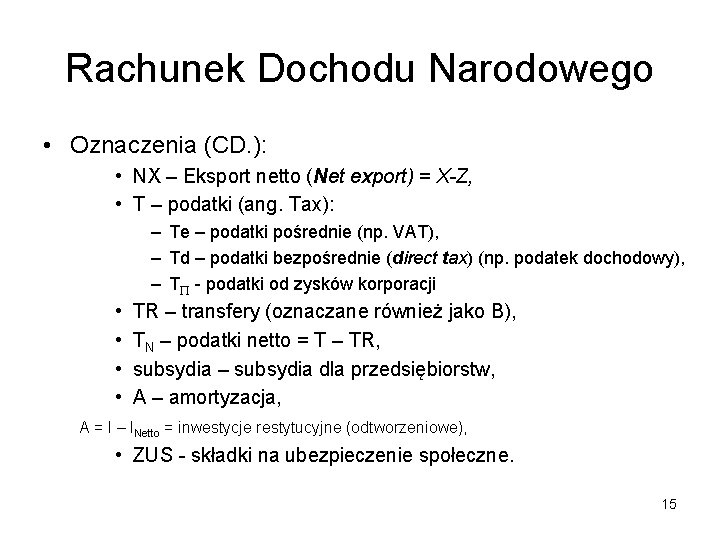 Rachunek Dochodu Narodowego • Oznaczenia (CD. ): • NX – Eksport netto (Net export)