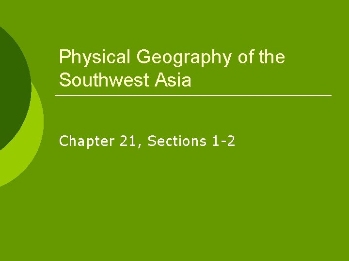 Physical Geography of the Southwest Asia Chapter 21, Sections 1 -2 