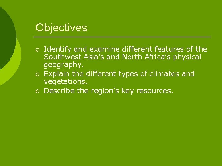 Objectives ¡ ¡ ¡ Identify and examine different features of the Southwest Asia’s and