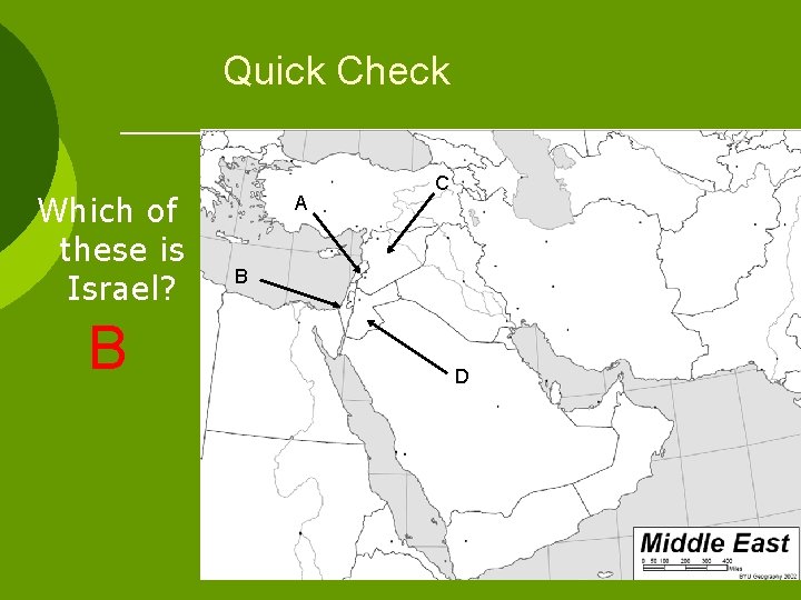 Quick Check Which of these is Israel? B A C B D 
