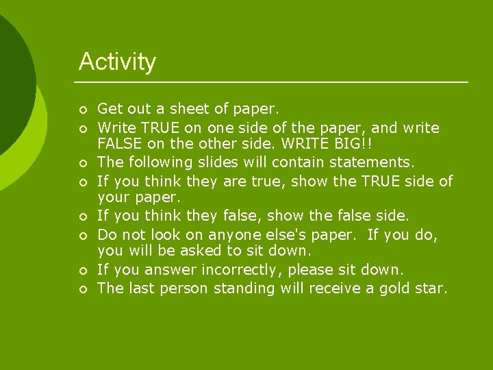 Activity ¡ ¡ ¡ ¡ Get out a sheet of paper. Write TRUE on