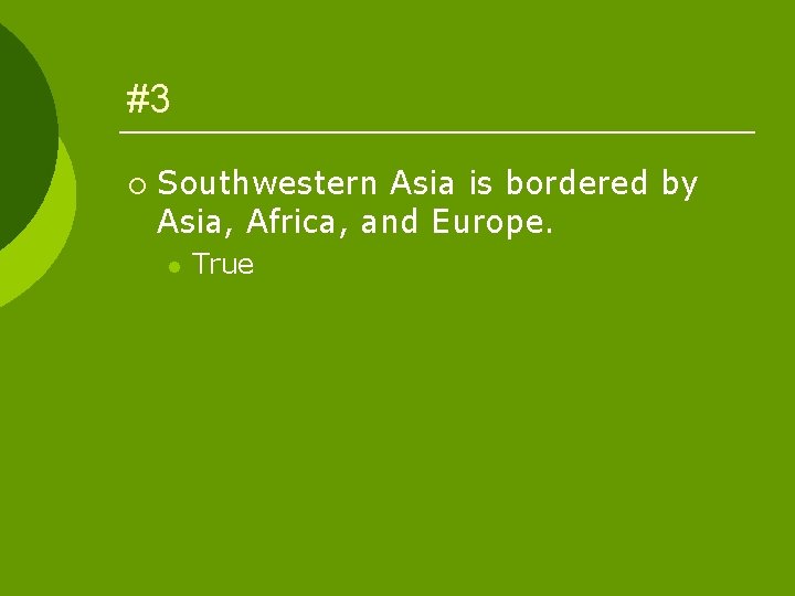 #3 ¡ Southwestern Asia is bordered by Asia, Africa, and Europe. l True 