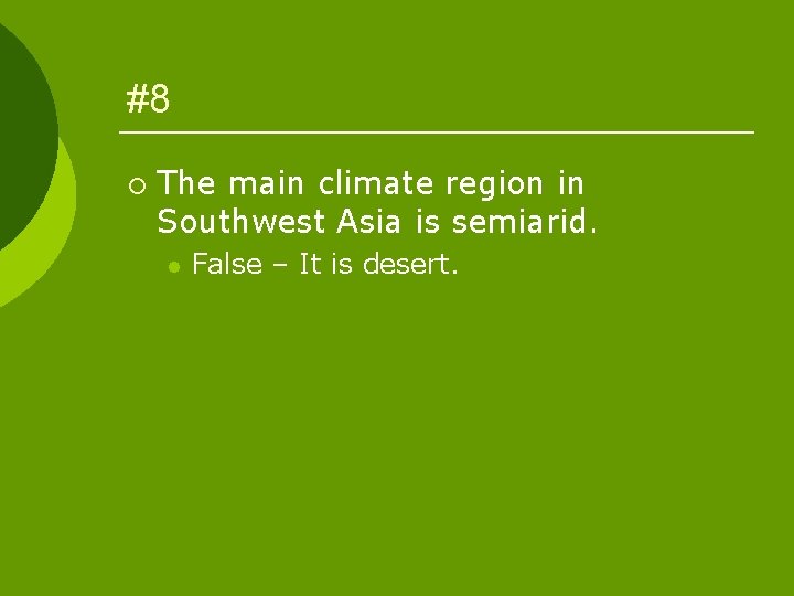 #8 ¡ The main climate region in Southwest Asia is semiarid. l False –